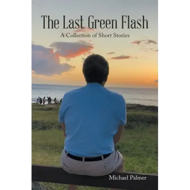 The Last Green Flash: A Collection of Short Stories