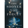 The Sooner You Forget