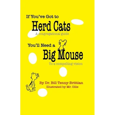If You've Got to Herd Cats, You'll Need a Big Mouse: A congregational guide to a compelling vision