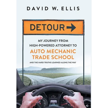 Detour: My Journey from High-Powered Attorney to Auto Mechanic Trade School and the Hard Truths Learned Along the Way