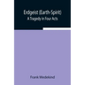 Erdgeist (Earth-Spirit): A Tragedy in Four Acts