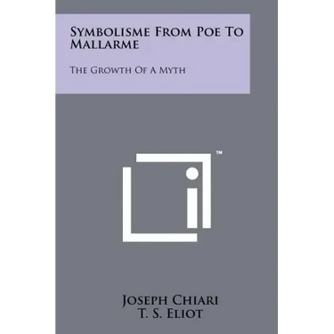Symbolisme from Poe to Mallarme: The Growth of a Myth