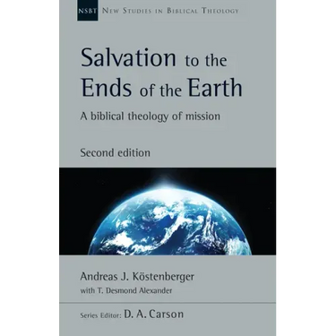 Salvation to the Ends of the Earth: A Biblical Theology of Mission