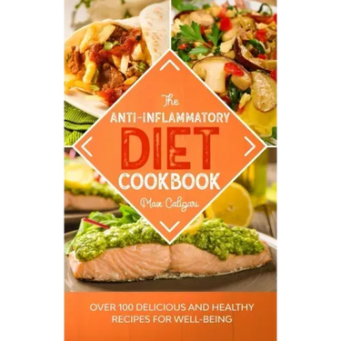 The Anti-Inflammatory Diet Cookbook: Over 100 Delicious and Healthy Recipes for Well-Being