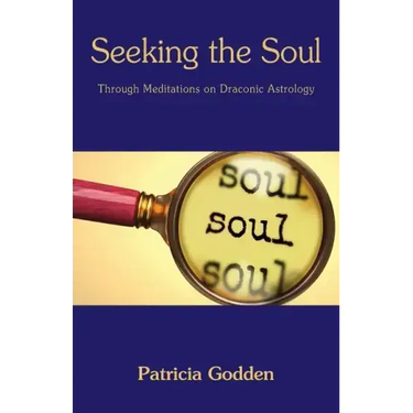 Seeking the Soul: Through Meditations on Draconic Astrology