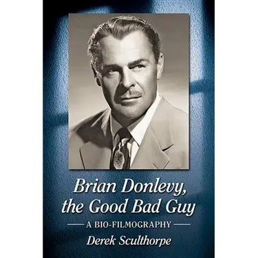 Brian Donlevy, the Good Bad Guy: A Bio-Filmography
