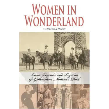 Women in Wonderland: Lives, Legends, and Legacies of Yellowstone