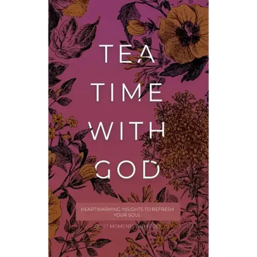 Tea Time with God: Heartwarming Insights to Refresh your Soul