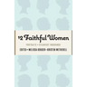 12 Faithful Women: Portraits of Steadfast Endurance