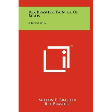 Rex Brasher, Painter Of Birds: A Biography