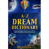 A-Z Dream Dictionary: A Dream Symbol Dictionary of Over 1600 of the Most Common Dreams
