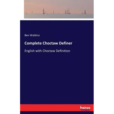 Complete Choctaw Definer: English with Choctaw Definition