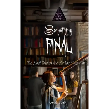 Something Final: The Last Tale of the Zodiac Cusp Kids