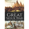 The Great Sioux War: A History from Beginning to End