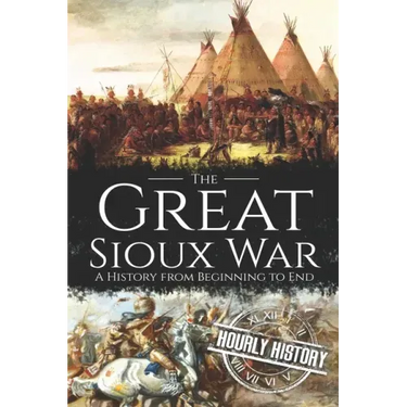 The Great Sioux War: A History from Beginning to End