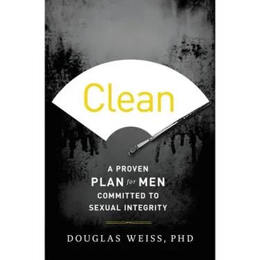 Clean: A Proven Plan for Men Committed to Sexual Integrity