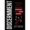 Discernment: The Business Athlete's Regimen for a Great Life through Better Decisions