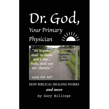 Dr. God, Your Primary Physician: How Biblical Healing Works; and more