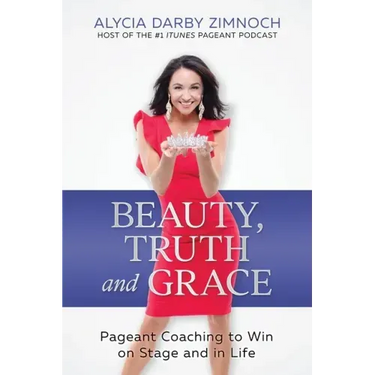 Beauty, Truth and Grace: Pageant Coaching to Win on Stage and in Life