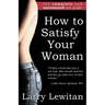 How to Satisfy Your Woman: The complete and uncensored sex guide