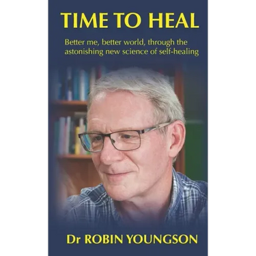 Time to Heal: Better me, better world through the astonish new science of self-healing