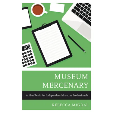 Museum Mercenary: A Handbook for Independent Museum Professionals