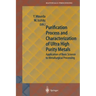Purification Process and Characterization of Ultra High Purity Metals: Application of Basic Science to Metallurgical Processing