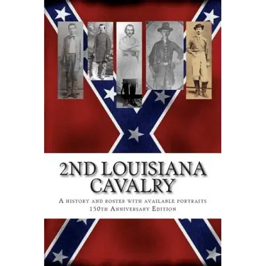2nd Louisiana Cavalry: A short illustrated history of their action in Louisiana during the Civil War with roster and portraits. Released on t