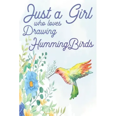 Just a Girl Who Loves Drawing Hummingbirds