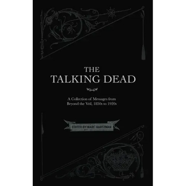 The Talking Dead: A Collection of Messages from Beyond the Veil, 1850s to 1920s