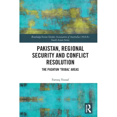 Pakistan, Regional Security and Conflict Resolution: The Pashtun 'Tribal' Areas