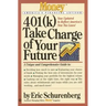 401(k) Take Charge of Your Future: A Unique and Comprehensive Guide to Getting the Most Out of Your Retirement Plans