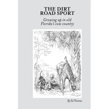 The Dirt Road Sport: Growing Up in Old Florida's Cow Country