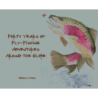 Forty Years of Fly-Fishing Adventures Around the Globe