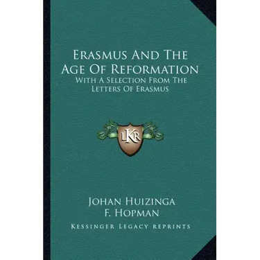 Erasmus and the Age of Reformation: With a Selection from the Letters of Erasmus
