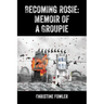 Becoming Rosie: Memoir of a Groupie