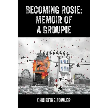 Becoming Rosie: Memoir of a Groupie