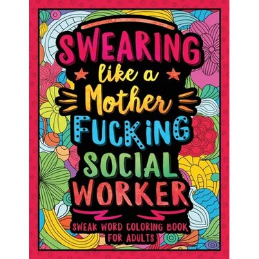 Swearing Like a Motherfucking Social Worker: Swear Word Coloring Book for Adults with Social Related Cussing