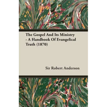 The Gospel and Its Ministry - A Handbook of Evangelical Truth (1870)