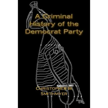 A Criminal History of the Democrat Party: How the Party of the KKK, Socialism and #Resist have become the Party of the Media/ Industrial Complex