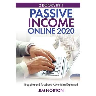 Passive income online 2020: 2 Books in 1 Blogging and Facebook Advertising Explained