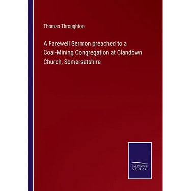 A Farewell Sermon preached to a Coal-Mining Congregation at Clandown Church, Somersetshire