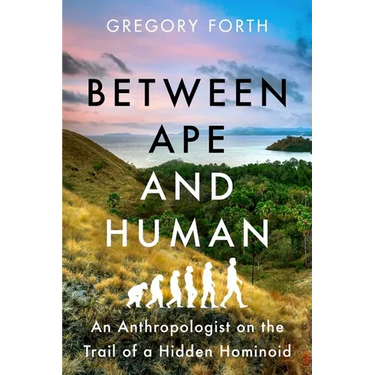 Between Ape and Human: An Anthropologist on the Trail of a Hidden Hominoid