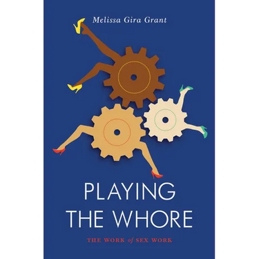 Playing the Whore: The Work of Sex Work