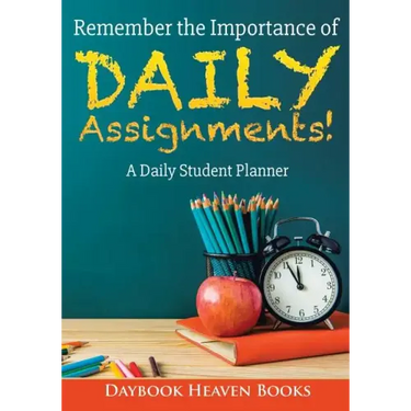 Remember the Importance of Daily Assignments! a Daily Student Planner