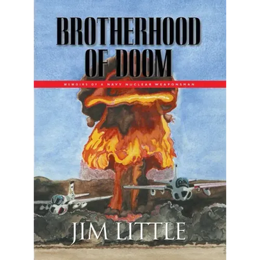 Brotherhood of Doom: Memoirs of a Navy Nuclear Weaponsman: Memoirs of a Navy Nuclear Weaponsman