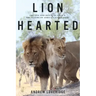 Lion Hearted: The Life and Death of Cecil & the Future of Africa's Iconic Cats