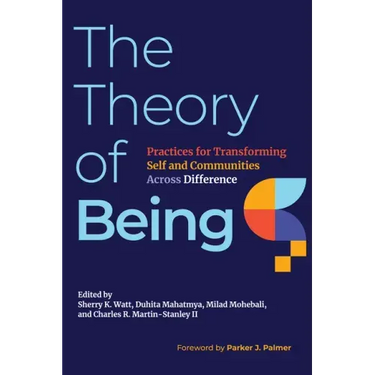 The Theory of Being: Practices for Transforming Self and Communities Across Difference
