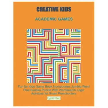 Creative Kids Academic Games: Fun for Kids Game Book Incorporates Jumble Word Plus Sudoku Puzzle With Wordsearch Logic Activities for Smart Preschoole