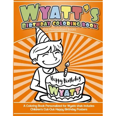 Wyatt's Birthday Coloring Book Kids Personalized Books: A Coloring Book Personalized for Wyatt that includes Children's Cut Out Happy Birthday Posters